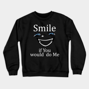 Smile If You Would Do Me Crewneck Sweatshirt